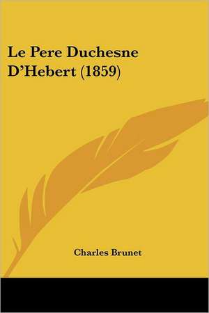 Le Pere Duchesne D'Hebert (1859) de Charles Brunet