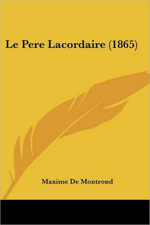 Le Pere Lacordaire (1865) de Maxime De Montrond