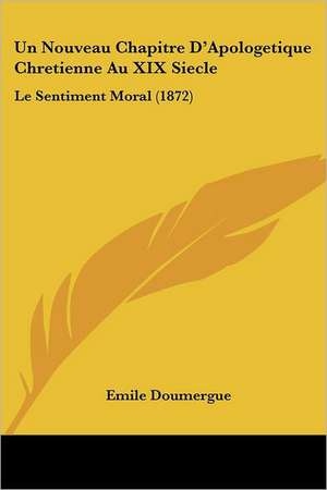 Un Nouveau Chapitre D'Apologetique Chretienne Au XIX Siecle de Emile Doumergue