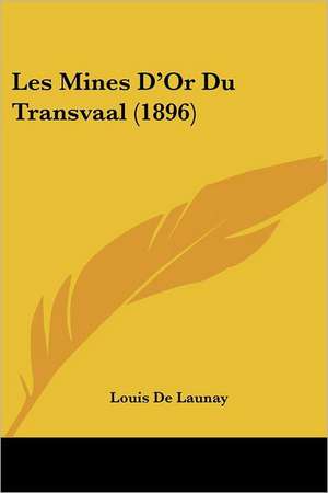 Les Mines D'Or Du Transvaal (1896) de Louis De Launay