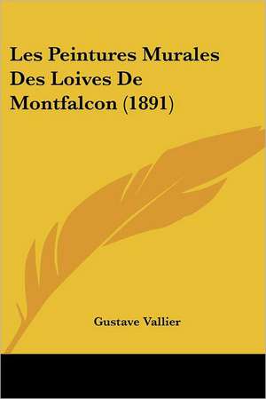 Les Peintures Murales Des Loives De Montfalcon (1891) de Gustave Vallier