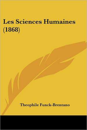 Les Sciences Humaines (1868) de Theophile Funck-Brentano