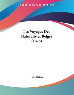 Les Voyages Des Naturalistes Belges (1876) de Felix Plateau