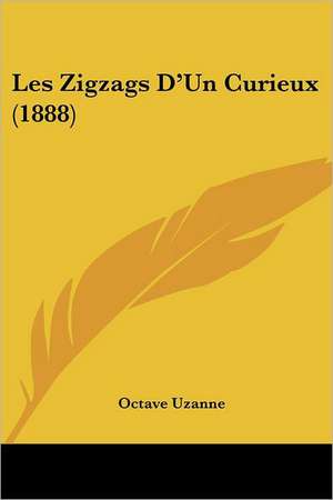 Les Zigzags D'Un Curieux (1888) de Octave Uzanne