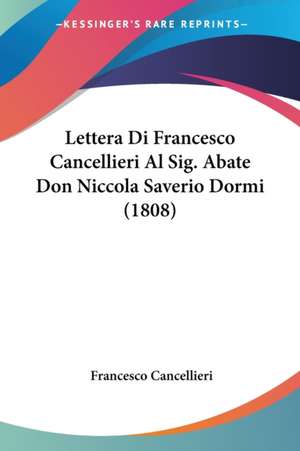 Lettera Di Francesco Cancellieri Al Sig. Abate Don Niccola Saverio Dormi (1808) de Francesco Cancellieri