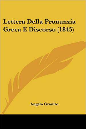 Lettera Della Pronunzia Greca E Discorso (1845) de Angelo Granito