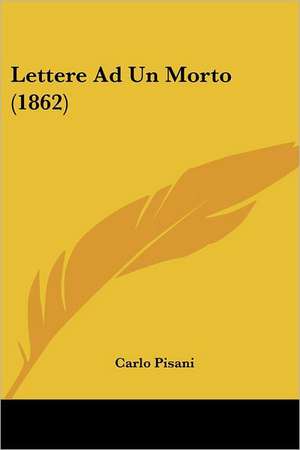 Lettere Ad Un Morto (1862) de Carlo Pisani