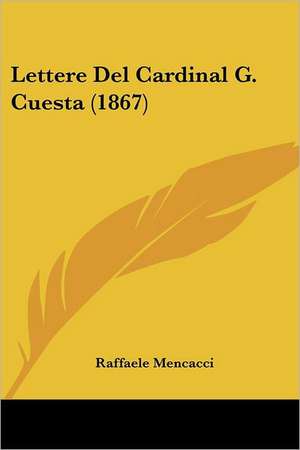 Lettere Del Cardinal G. Cuesta (1867) de Raffaele Mencacci