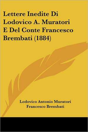 Lettere Inedite Di Lodovico A. Muratori E Del Conte Francesco Brembati (1884) de Lodovico Antonio Muratori