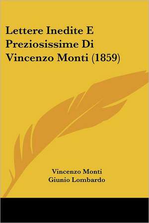 Lettere Inedite E Preziosissime Di Vincenzo Monti (1859) de Vincenzo Monti