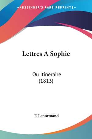 Lettres A Sophie de F. Lenormand