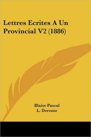 Lettres Ecrites A Un Provincial V2 (1886) de Blaise Pascal