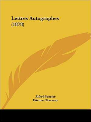 Lettres Autographes (1878) de Alfred Sensier