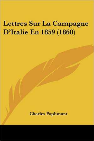 Lettres Sur La Campagne D'Italie En 1859 (1860) de Charles Poplimont