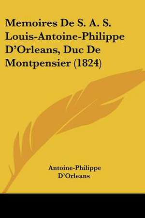 Memoires De S. A. S. Louis-Antoine-Philippe D'Orleans, Duc De Montpensier (1824) de Antoine-Philippe D'Orleans