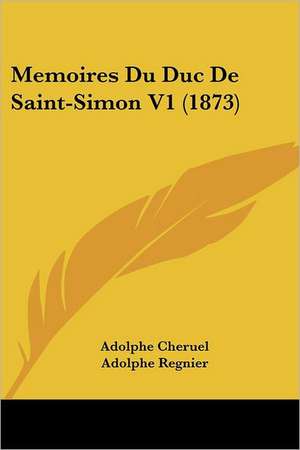 Memoires Du Duc De Saint-Simon V1 (1873) de Adolphe Cheruel