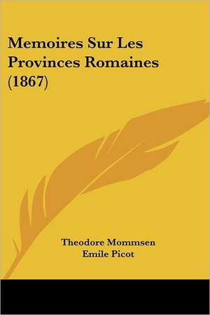 Memoires Sur Les Provinces Romaines (1867) de Theodore Mommsen