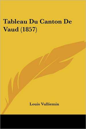 Tableau Du Canton De Vaud (1857) de Louis Vulliemin