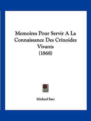 Memoires Pour Servir A La Connaissance Des Crinoides Vivants (1868) de Michael Sars