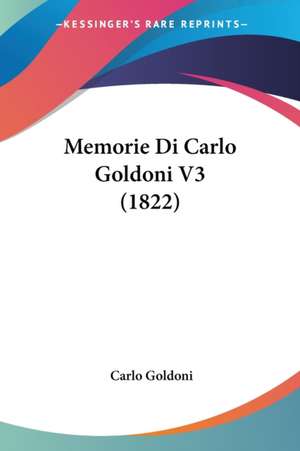 Memorie Di Carlo Goldoni V3 (1822) de Carlo Goldoni