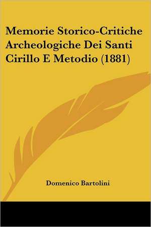 Memorie Storico-Critiche Archeologiche Dei Santi Cirillo E Metodio (1881) de Domenico Bartolini