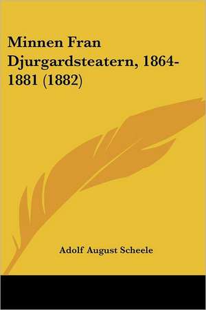 Minnen Fran Djurgardsteatern, 1864-1881 (1882) de Adolf August Scheele