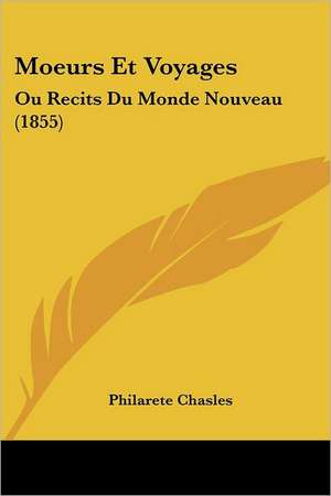 Moeurs Et Voyages de Philarete Chasles