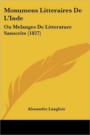 Monumens Litteraires De L'Inde de Alexandre Langlois