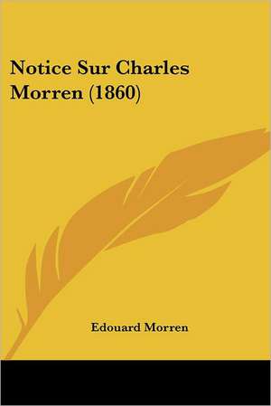 Notice Sur Charles Morren (1860) de Edouard Morren