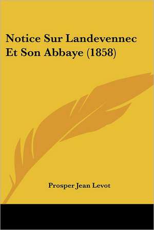 Notice Sur Landevennec Et Son Abbaye (1858) de Prosper Jean Levot