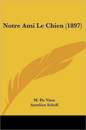 Notre Ami Le Chien (1897) de M. De Vaux