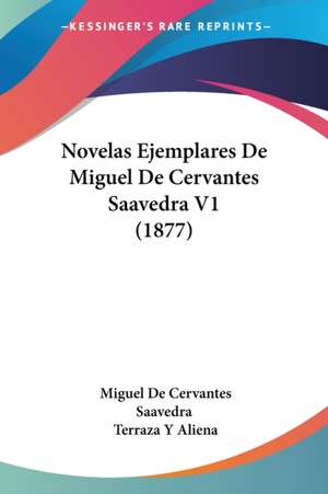 Novelas Ejemplares De Miguel De Cervantes Saavedra V1 (1877) de Miguel De Cervantes Saavedra