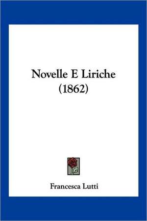 Novelle E Liriche (1862) de Francesca Lutti