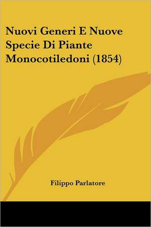 Nuovi Generi E Nuove Specie Di Piante Monocotiledoni (1854) de Filippo Parlatore