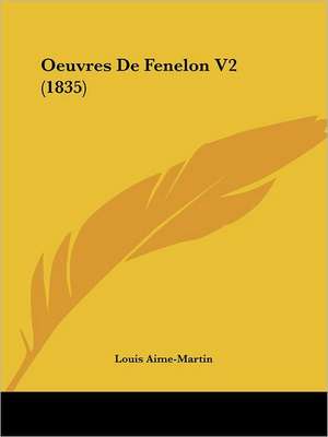 Oeuvres De Fenelon V2 (1835) de Louis Aime-Martin