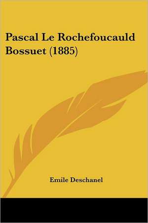 Pascal Le Rochefoucauld Bossuet (1885) de Emile Deschanel