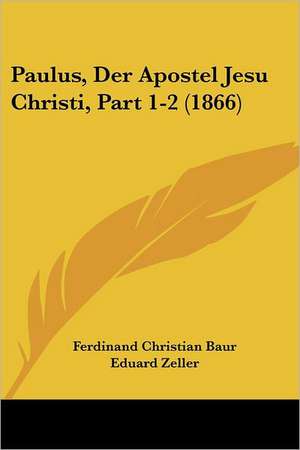 Paulus, Der Apostel Jesu Christi, Part 1-2 (1866) de Ferdinand Christian Baur