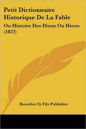 Petit Dictionnaire Historique De La Fable de Busscher Et Fils Publisher