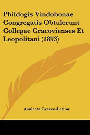 Phildogis Vindobonae Congregatis Obtulerunt Collegae Gracovienses Et Leopolitani (1893) de Analecta Graeco-Latina