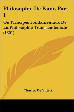 Philosophie De Kant, Part 1 de Charles De Villers