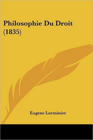 Philosophie Du Droit (1835) de Eugene Lerminier