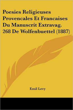 Poesies Religieuses Provencales Et Francaises Du Manuscrit Extravag. 268 De Wolfenbuettel (1887) de Emil Levy