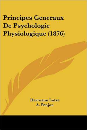 Principes Generaux De Psychologie Physiologique (1876) de Hermann Lotze