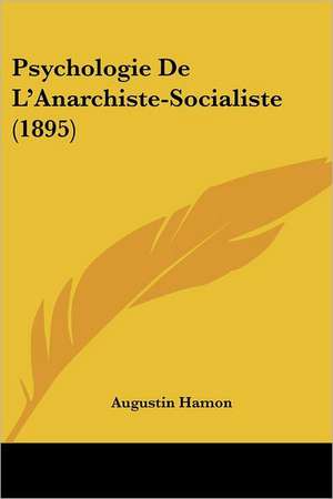 Psychologie De L'Anarchiste-Socialiste (1895) de Augustin Hamon