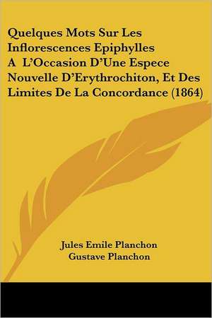 Quelques Mots Sur Les Inflorescences Epiphylles A L'Occasion D'Une Espece Nouvelle D'Erythrochiton, Et Des Limites De La Concordance (1864) de Jules Emile Planchon