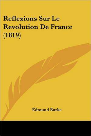 Reflexions Sur Le Revolution De France (1819) de Edmund Burke