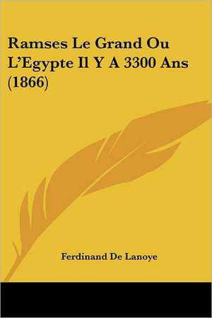 Ramses Le Grand Ou L'Egypte Il Y A 3300 Ans (1866) de Ferdinand De Lanoye