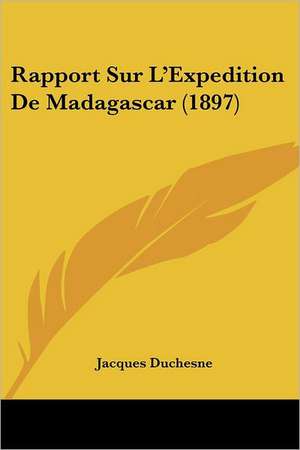 Rapport Sur L'Expedition De Madagascar (1897) de Jacques Duchesne