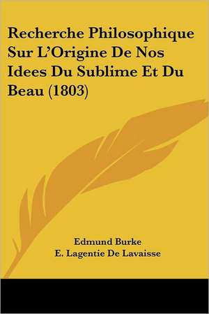 Recherche Philosophique Sur L'Origine De Nos Idees Du Sublime Et Du Beau (1803) de Edmund Burke