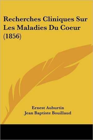 Recherches Cliniques Sur Les Maladies Du Coeur (1856) de Ernest Auburtin